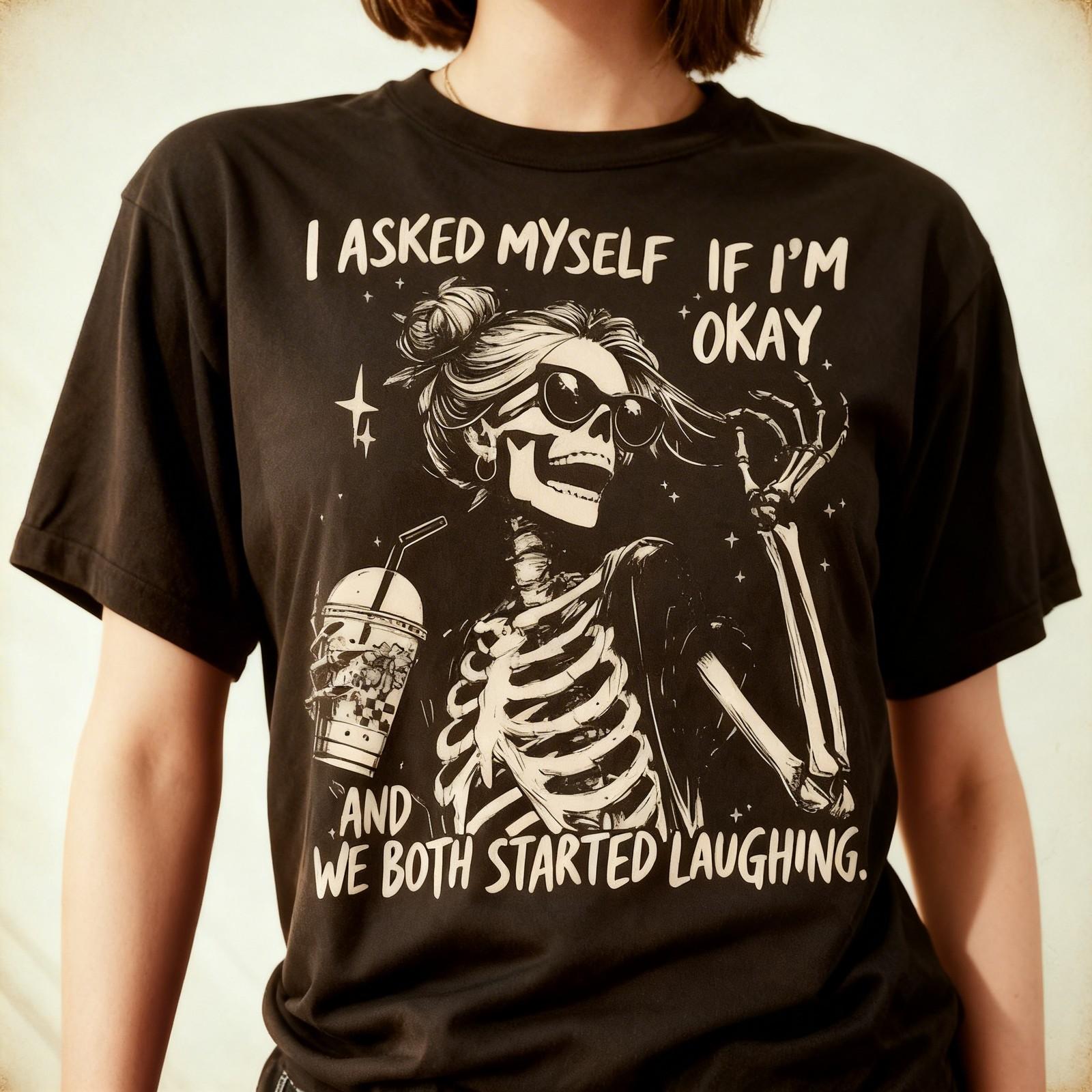 I Asked Myself If Im Okay Skeleton T-Shirt Snarky Sarcastic Funny Mental Health S