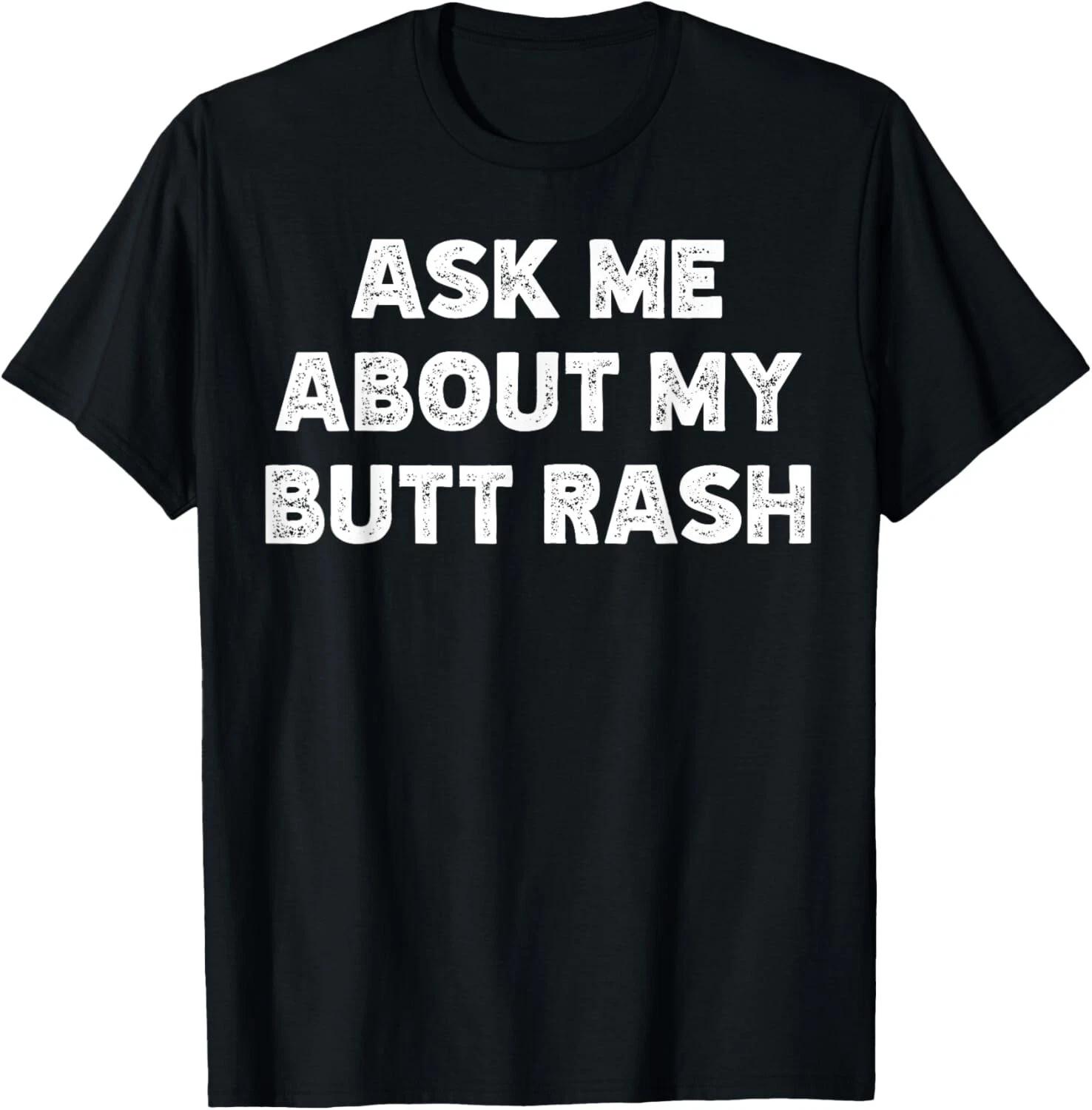 

Ask Me About My Butt Rash Embarrassing Bachelor Party Gift Unisex T-Shirt L
