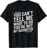 You Can't Tell Me What To Do You're Not My Daughter T-Shirt Unisex T-Shirt