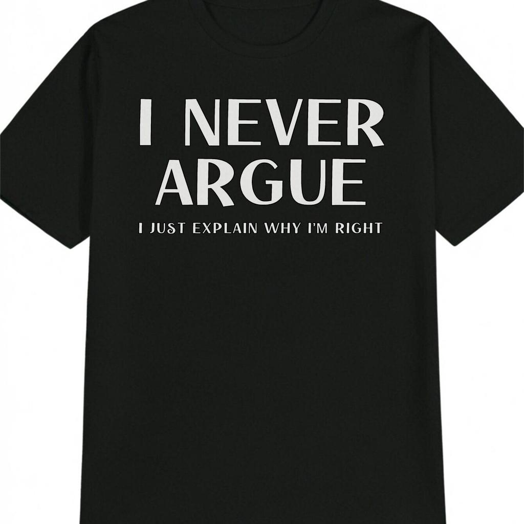 I Never Argue I Just Explain Why Im Right Graphic Tee Men Casual Short Sleeve Cotton TShirt