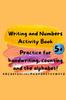 The Writing and Numbers Activity Book : Practice Handwriting, Counting and the Alphabet! 5+ Book