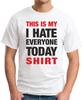 THIS IS MY I HATE EVERYONE TODAY SHIRT T-SHIRT > Funny Slogan Novelty Mens Geeky 1