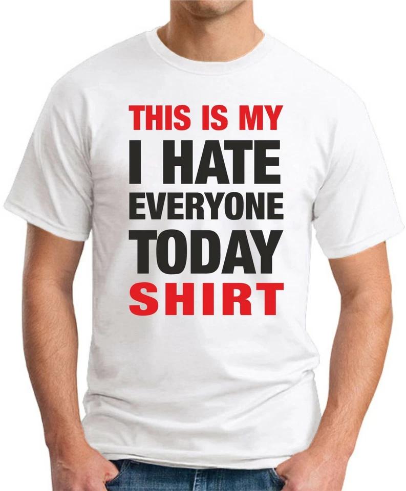 THIS IS MY I HATE EVERYONE TODAY SHIRT T-SHIRT Funny Slogan Novelty Mens Geeky 1 4XL
