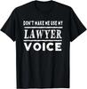Don_t Make Me Use My Lawyer Voice T-Shirt Funny Gift Unisex T-Shirt