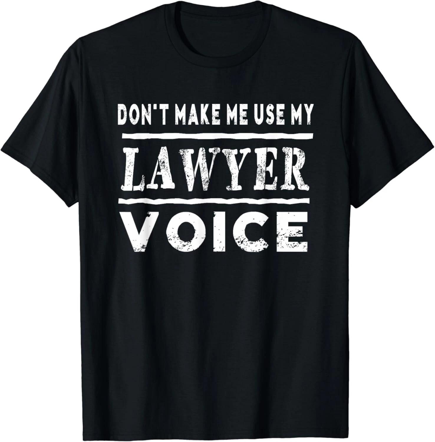 

Don_t Make Me Use My Lawyer Voice T-Shirt Funny Gift Unisex T-Shirt L