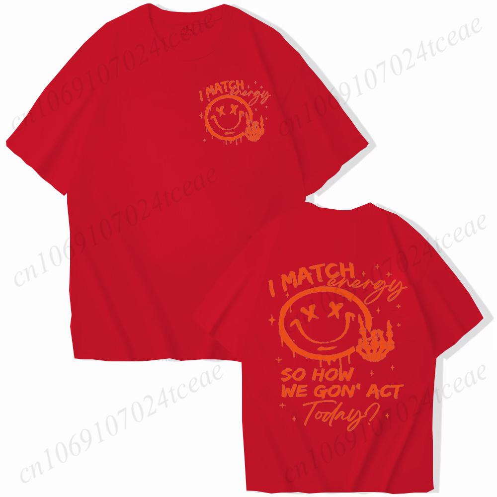 I Match Energy Unisex Tshirts Kindness Sarcastic Trendy Tees Summer Short Sleeve Shirts Birthday Gift Y2k Tops Female Clothing