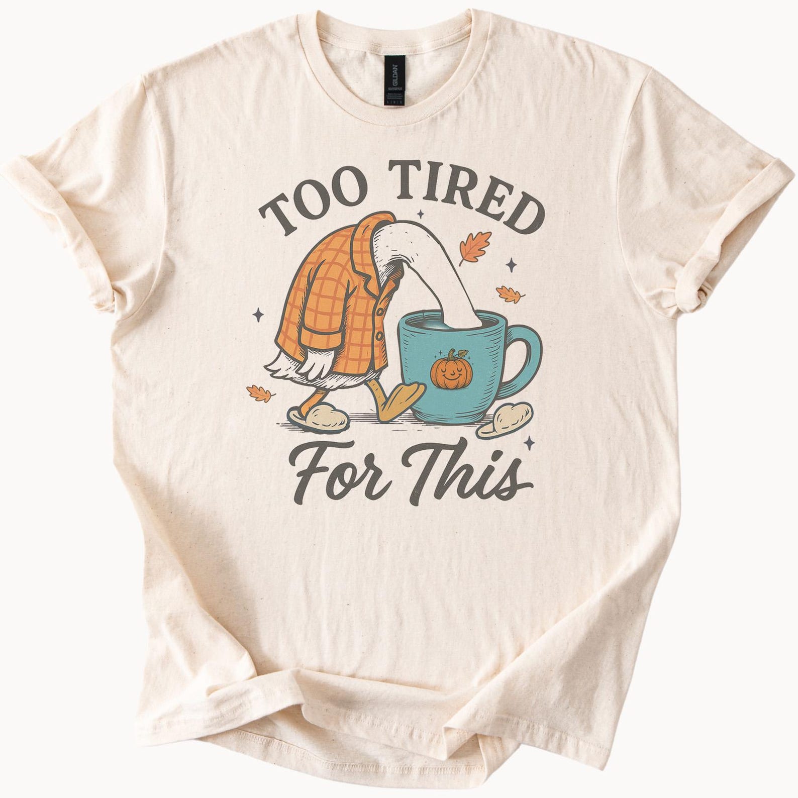 Too Tired For This Goose Shirt Funny Duck Coffee Lover Fall Pumpkin Plaid Animal Graphic Tee Cute Tired Bird Autumn Shirt 100