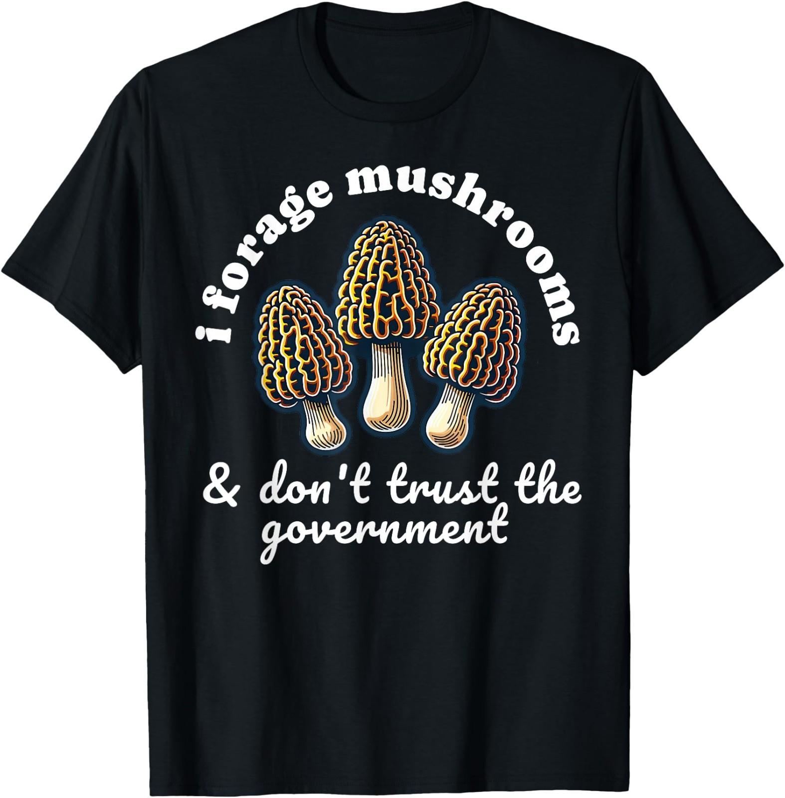 Funny Morel Mushroom Foraging Don t Trust the Government T-Shirt L