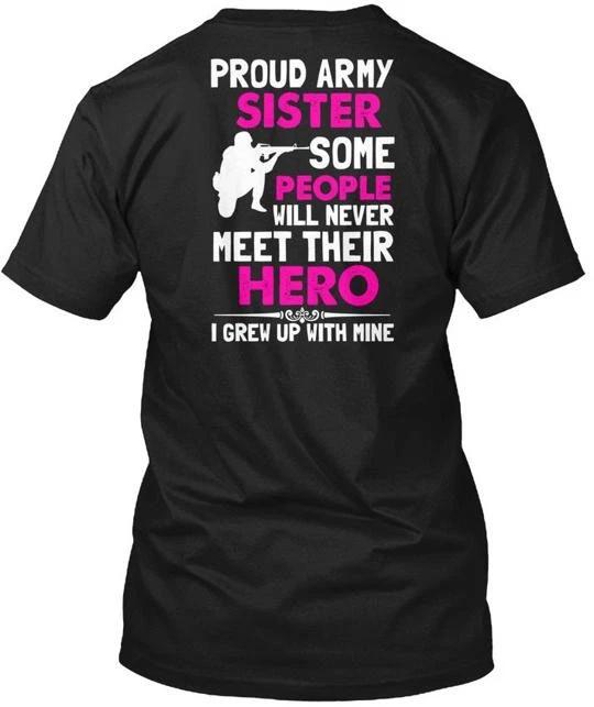 

Proud Army Sister - Some People Will Never T shirt Made in the USA Size S to 5XL 4XL