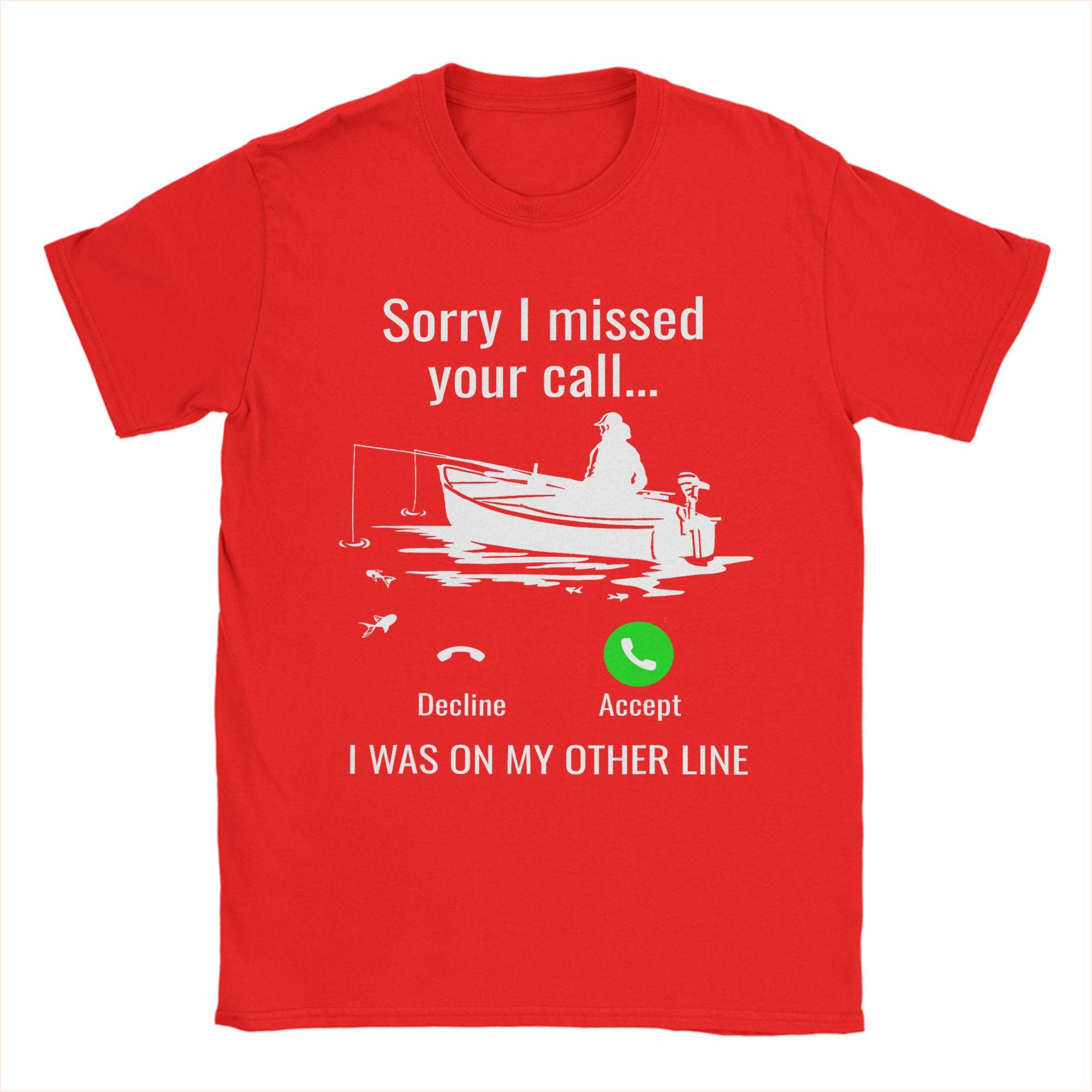 Unisexs Sorry I Missed Your Call I Was On Other Line Boat Fishing T Shirt 100 Cotton Clothing Round Collar Tees Unique TShirt S