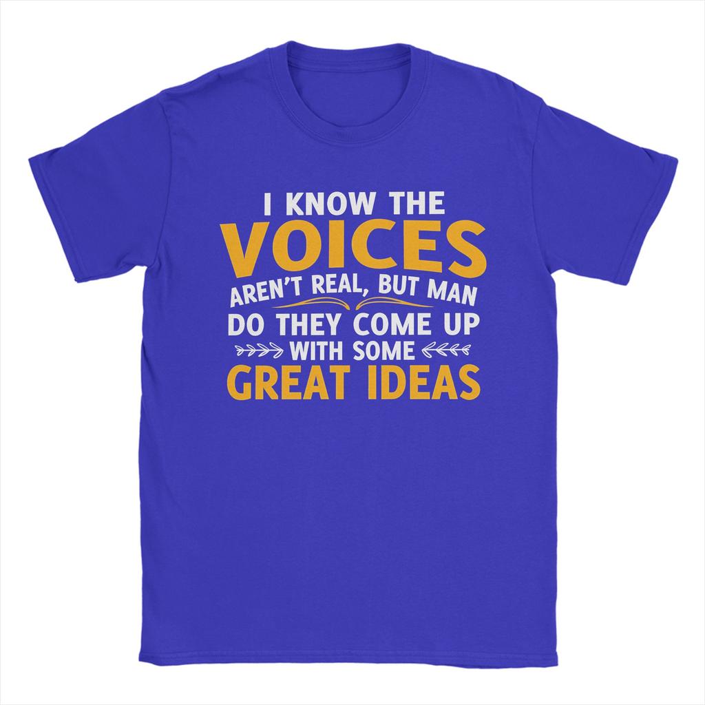I Know The Voices Arent Real But Unisex Do They Come Up With Some Great Ideas Tshirt For Unisex 100 Cotton T Shirt Short Sleeve