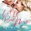 Let It Be Me by Becky Wade Paperback Book 9780764235610