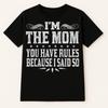 Funny Mom T-Shirt: I'm The Mom, Because I Said So