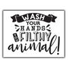 WASH YOUR HANDS YOU FILTHY ANIMAL Bathroom METAL SIGN NOT Cheap Paper or CardAluminum
