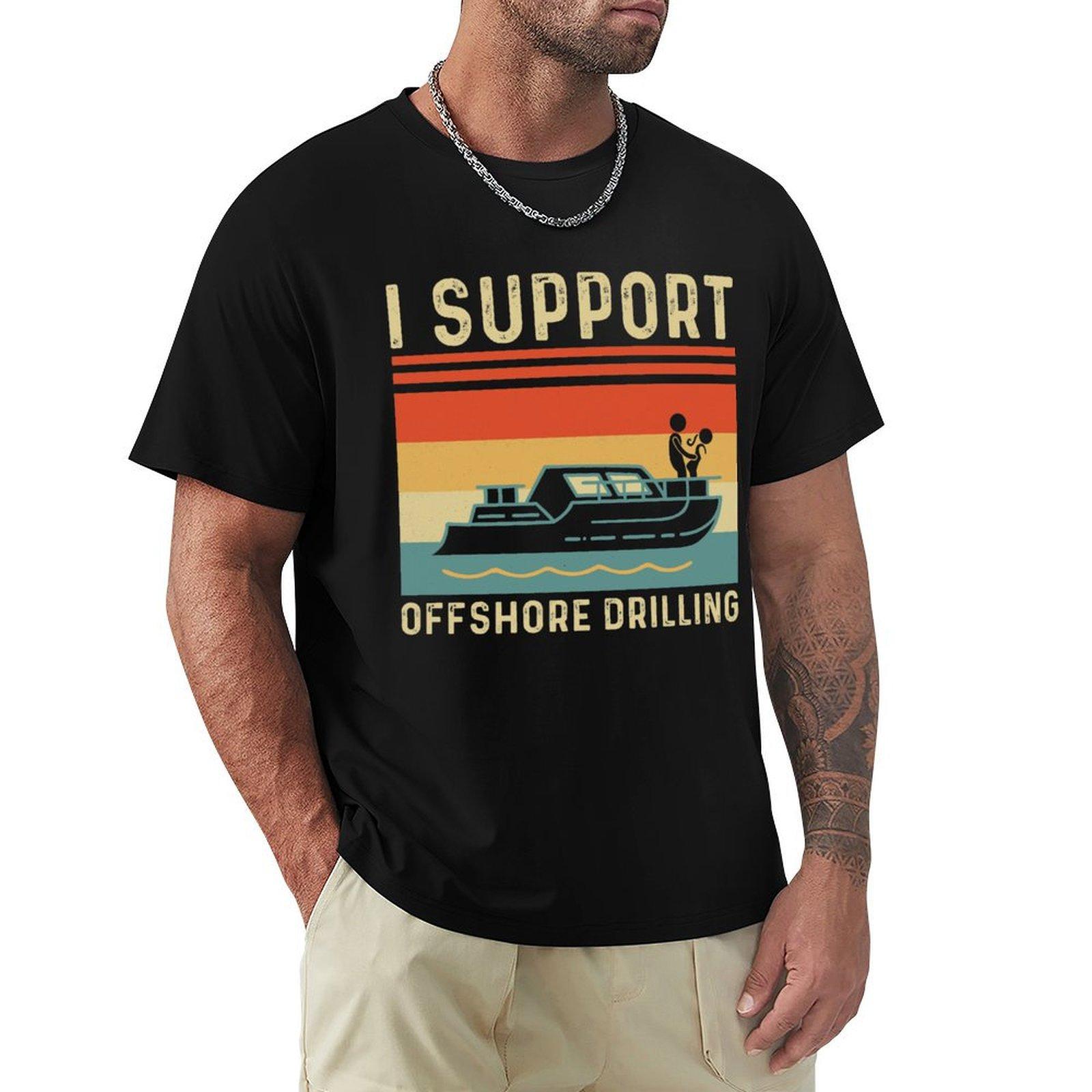 Vintage Funny Boating I Support Offshore Drilling River Lake TShirt anime t shirts graphic tee shirt oversized t shirt men 4XL
