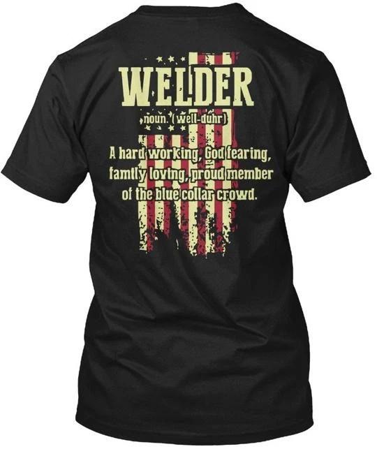 

Welding S Just Weld It Welder Noun Well-duhr A T shirt Made in USA Size to 5XL L