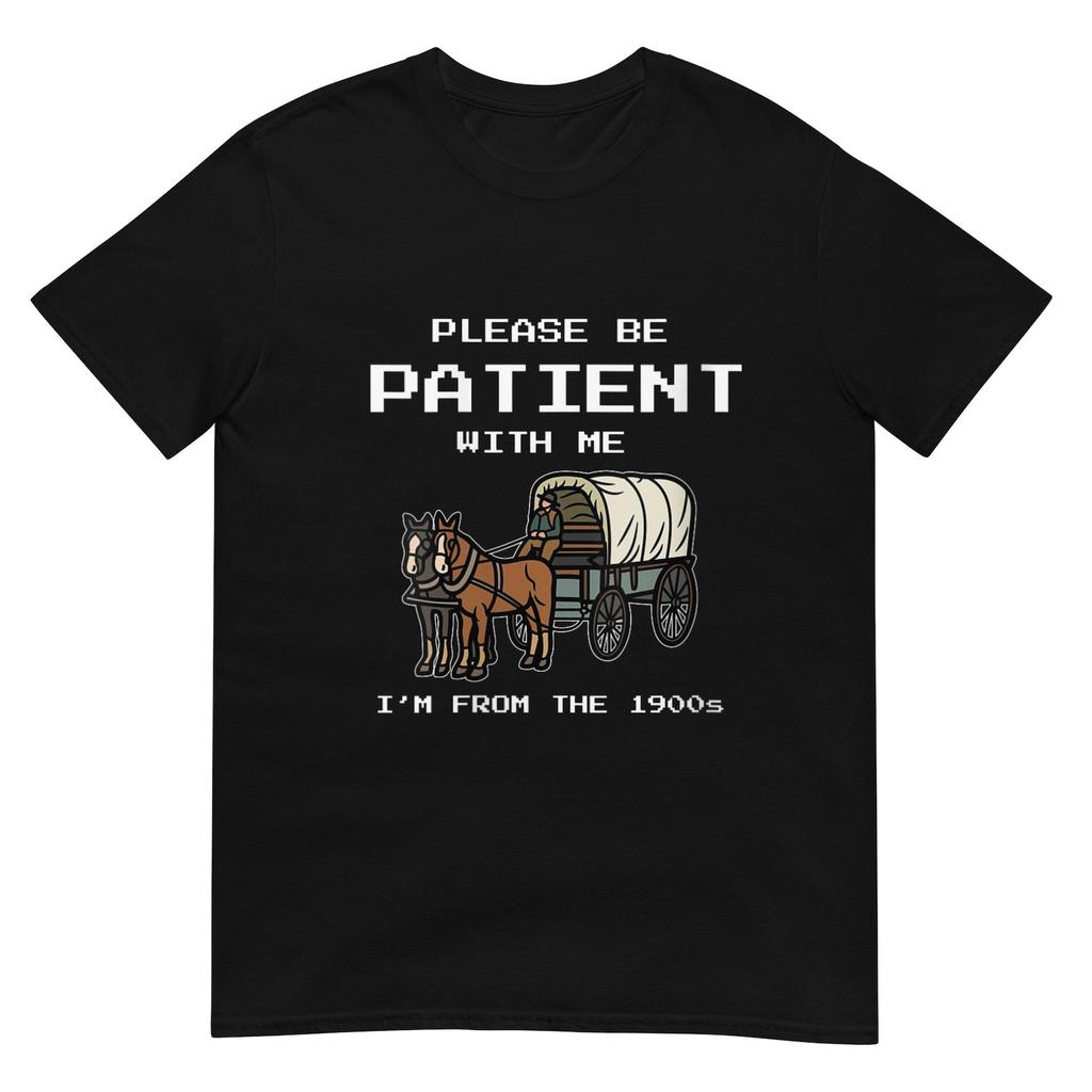 Please Be Patient with Me I'm From the 1900s Shirt