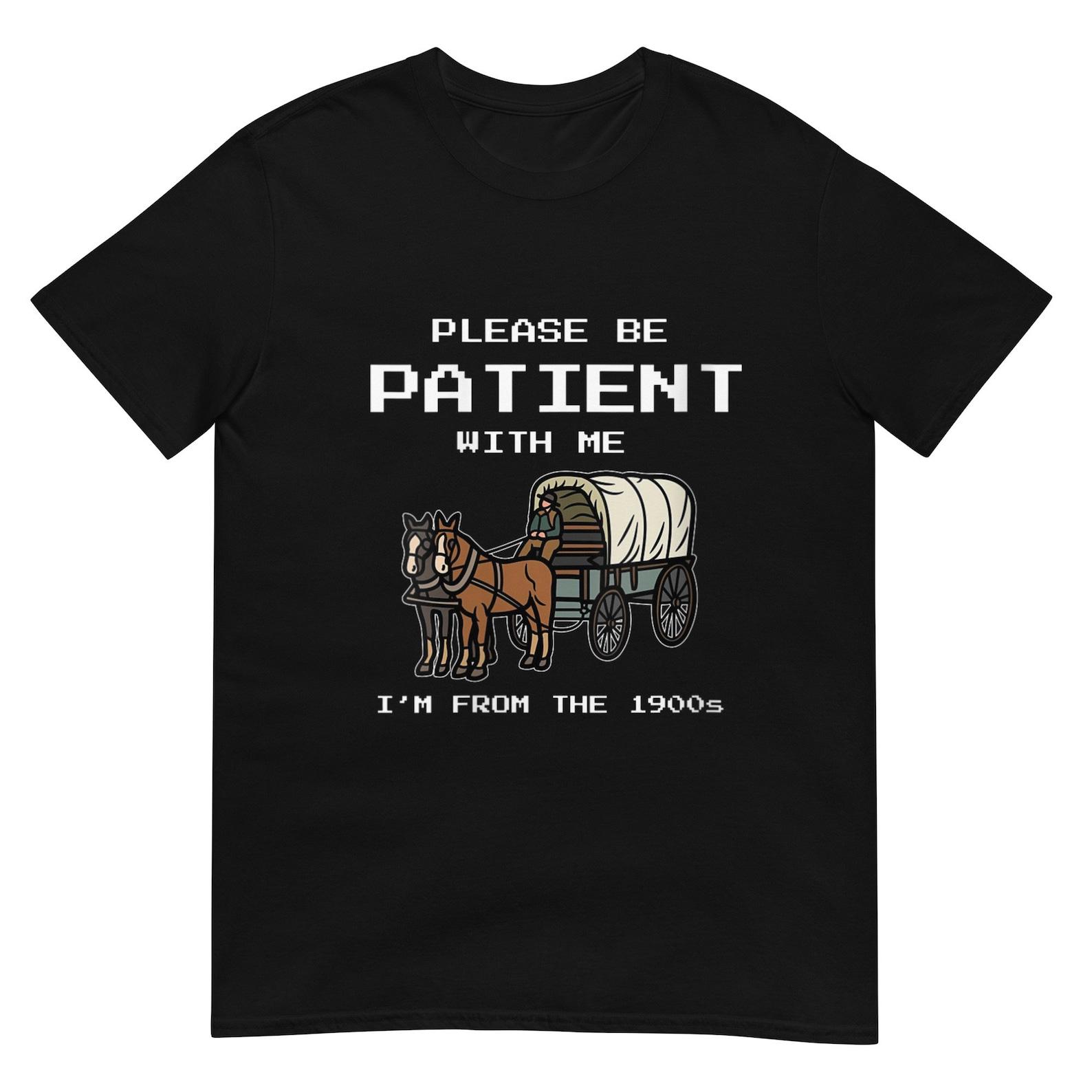 Please Be Patient with Me I m From the 1900s Shirt L