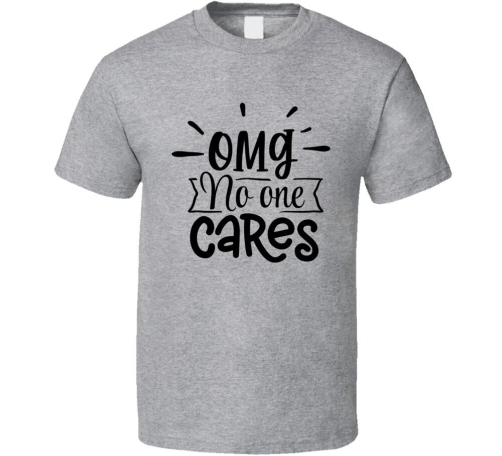 Omg No One Cares Tee Funny And Sarcastic Novelty T Shirt Unisex Amusing T-Shirt S