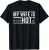 My Wife Is Psychotic Husband Father's Day Gift  T-Shirt Unisex T-Shirt