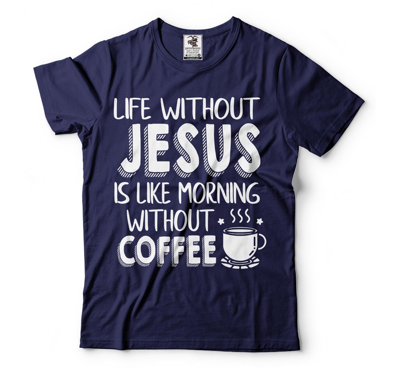 Funny Christian Coffee Shirt: Life Without Jesus Humor Tee 2XL
