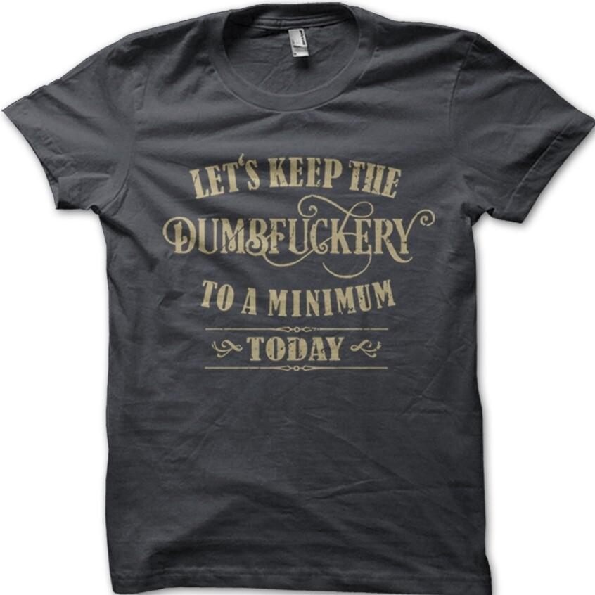 

Let s Keep the Dumbfuckery to a minimum today printed t-shirt 9055 M