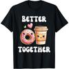 Better Together Donut Coffee Valentines Day Men Women Gift Cotton Men T Shirt