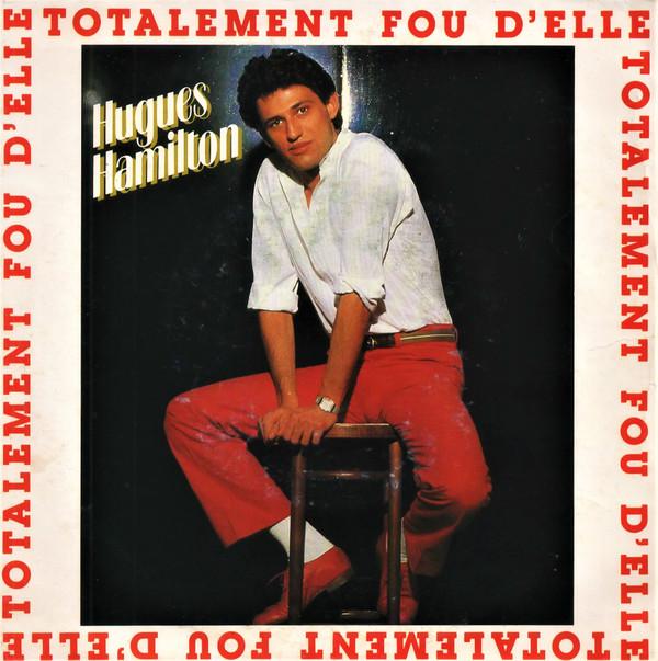 7inch Record HUGUES HAMILTON - Totalement Fou D'elle CBSA2459 CBS 1982 France Dance & Electronica Used