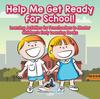 The Help Me Get Ready for School! Learning Activities for Preschoolers To Master - Children's Early Learning Books Book