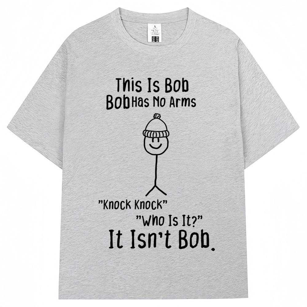 Funny This Is Bob No Arms Print T Shirt Humor Joke Fashion Creativity Tshirts Oversized Cotton Casual ONeck Tshirt Streetwear