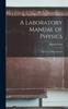 The A Laboratory Manual of Physics : For Use In High Schools Book