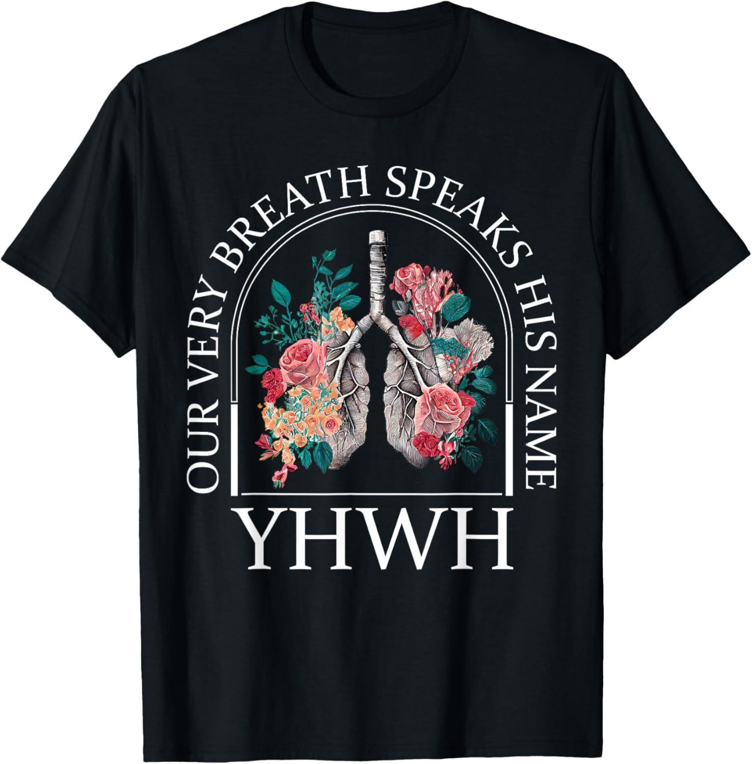Floral Lung Christian Our Very Breath Speaks His Name YHWH T-Shirt UNISEX L