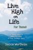 The Live High On Life for Teens : 12 Simple Ways To Make the Most of Your Teenage Years Book