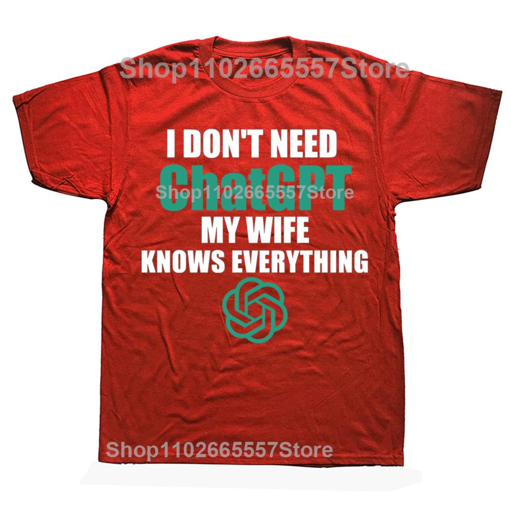 Funny I Don't Need Chatgpt My Wife Knows Everything Graphic T-shirts Men Fashion Casual Tshirt Cotton Loose Oversized T Shirt