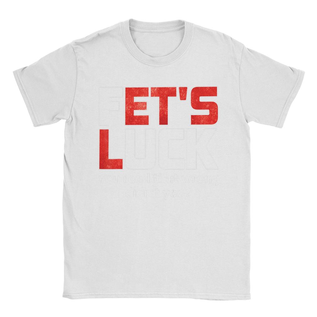 Fets Luck You Read That Wrong Didnt You Funny Saying TShirt Unisex O Neck Pure Cotton T Shirts Short Sleeve Tee Shirt Tops
