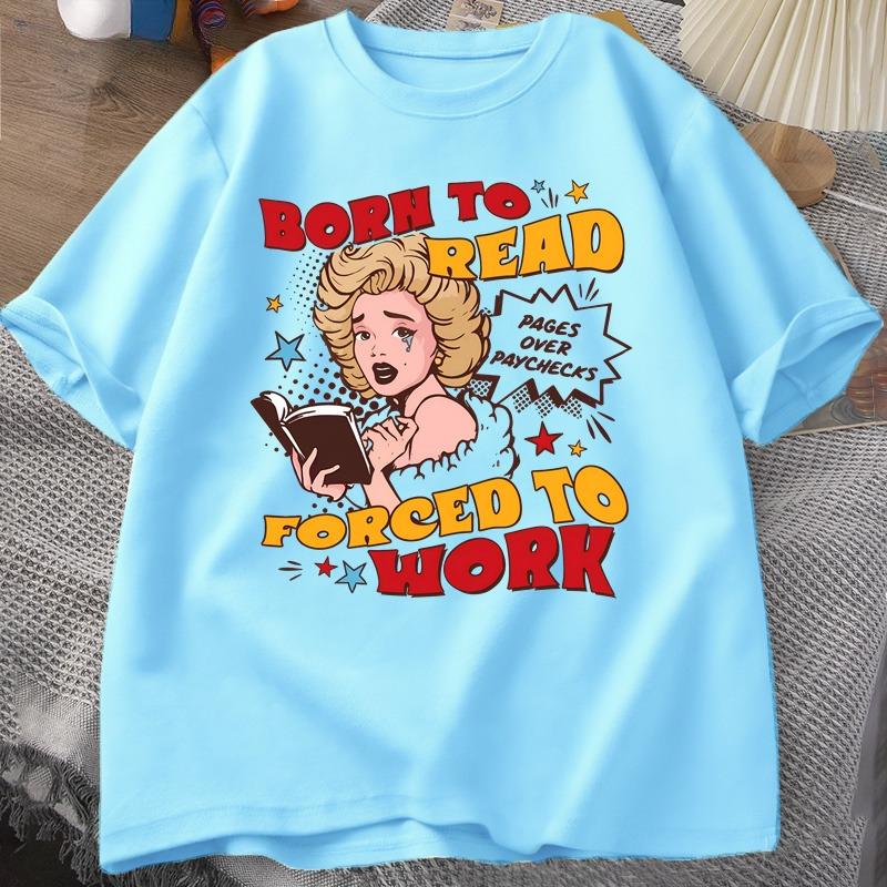 Born To Read Forced To Work Tshirts Funny Reader Book Addict Tshirt Book Lover Bookish T Shirt WOMEN Library Short Sleeve Tees