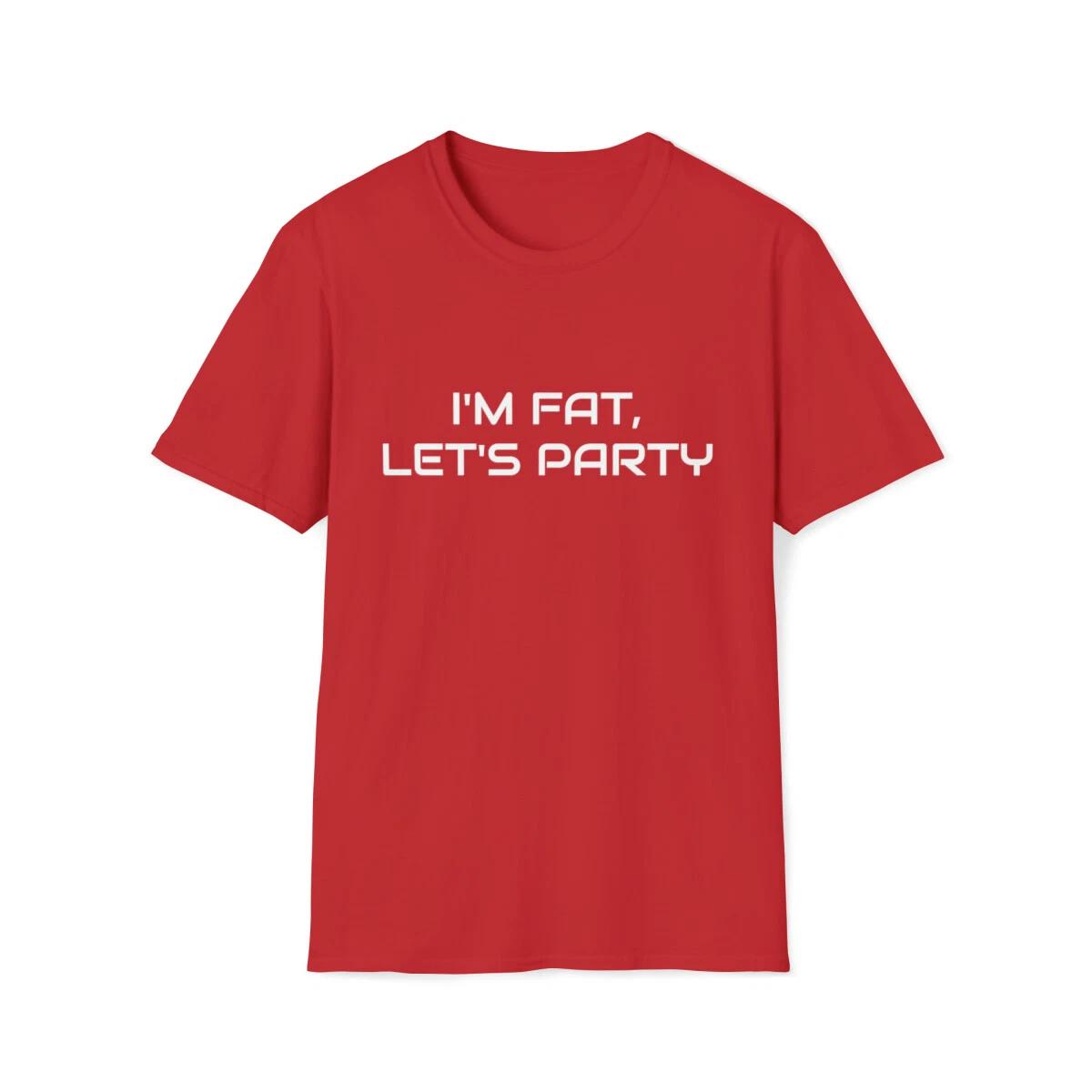 I’m Fat, Let’s Party Funny Dark Humor Sarcasm Unisex Softstyle T-Shirt S
