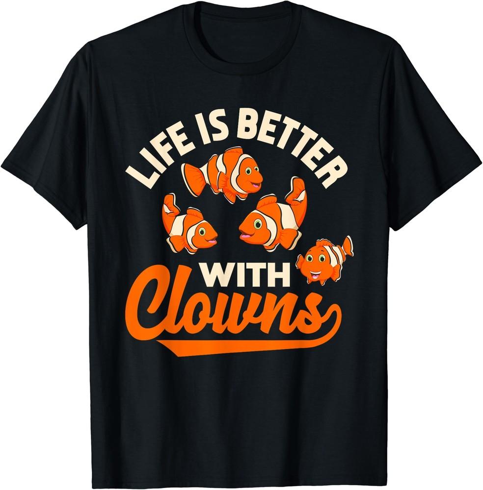 Life Is Better With Clowns Funny Fish Keeper Gift Unisex T-Shirt Unisex T-Shirt S