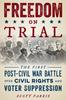 The Freedom On Trial : The First Post-Civil War Battle Over Civil Rights and Voter Suppression Book