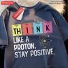 Think Like A Proton Stay Positive Men Women Tshirt Oversized Loose Clothes Street Cotton T Shirts Fashion T-Shirts Casual Tshirt