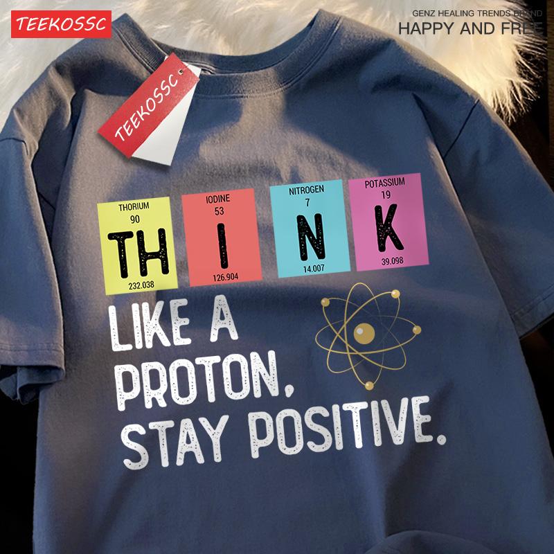 

Think Like A Proton Stay Positive Men Women Tshirt Oversized Loose Clothes Street Cotton T Shirts Fashion T-Shirts Casual Tshirt S