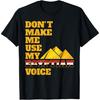 Egypt Egyptian Don't Make Me Use My Egyptian Voice Pyramids T-Shirt