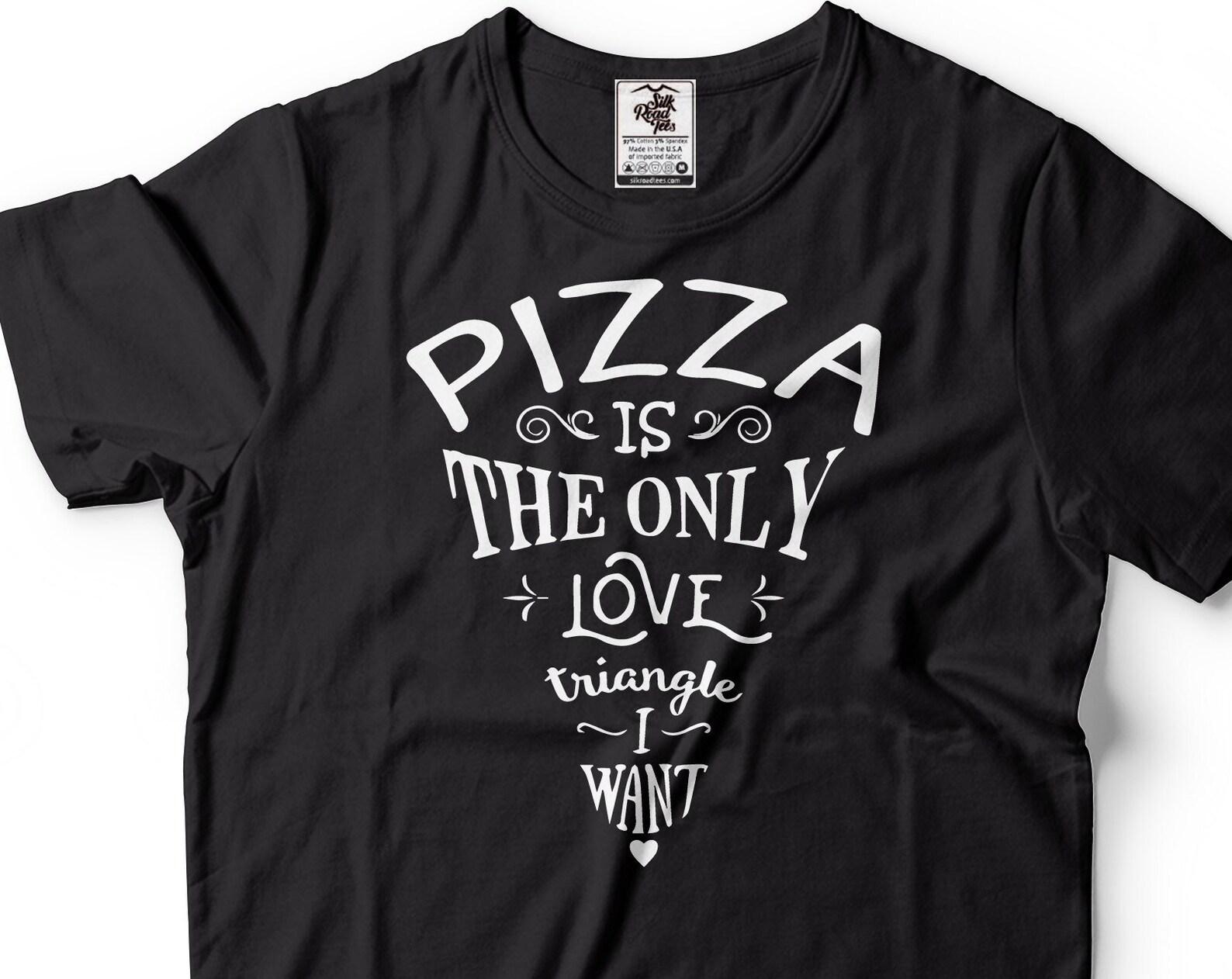 Funny Pizza Lover T-Shirt: Love Triangle Saying S