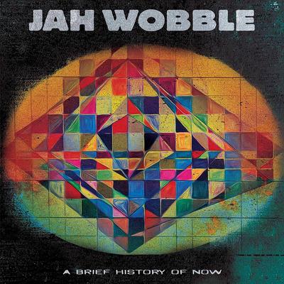 LP Record JAH WOBBLE - A Brief History Of Now CLOLP3923 Cleopatra 2023 Worldwide Rock