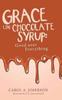 The Grace Like Chocolate Syrup : Good Over Everything Book