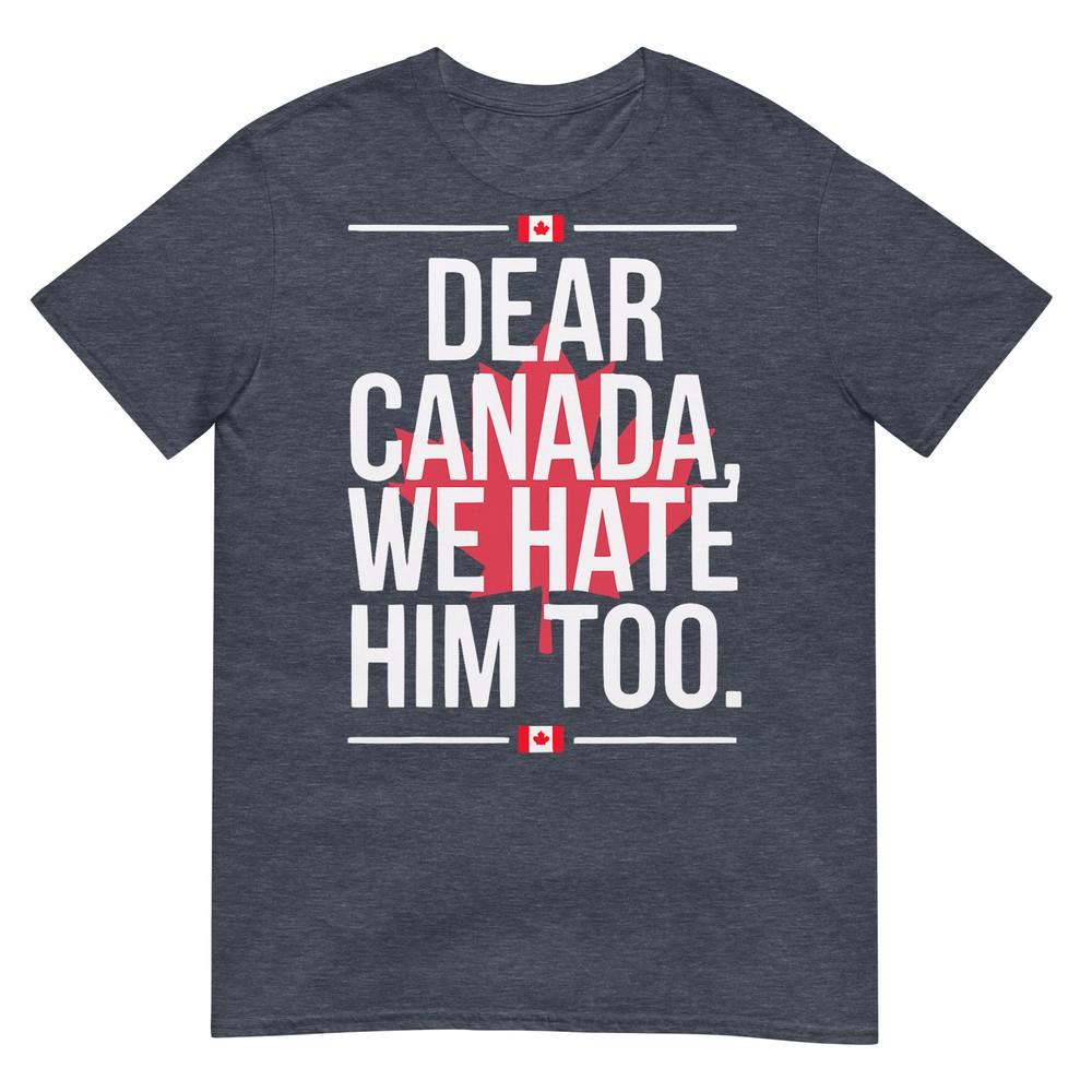 Liebes Kanada Wir Hassen Ihn Auch Anti Trump Politisches Protest T-Shirt