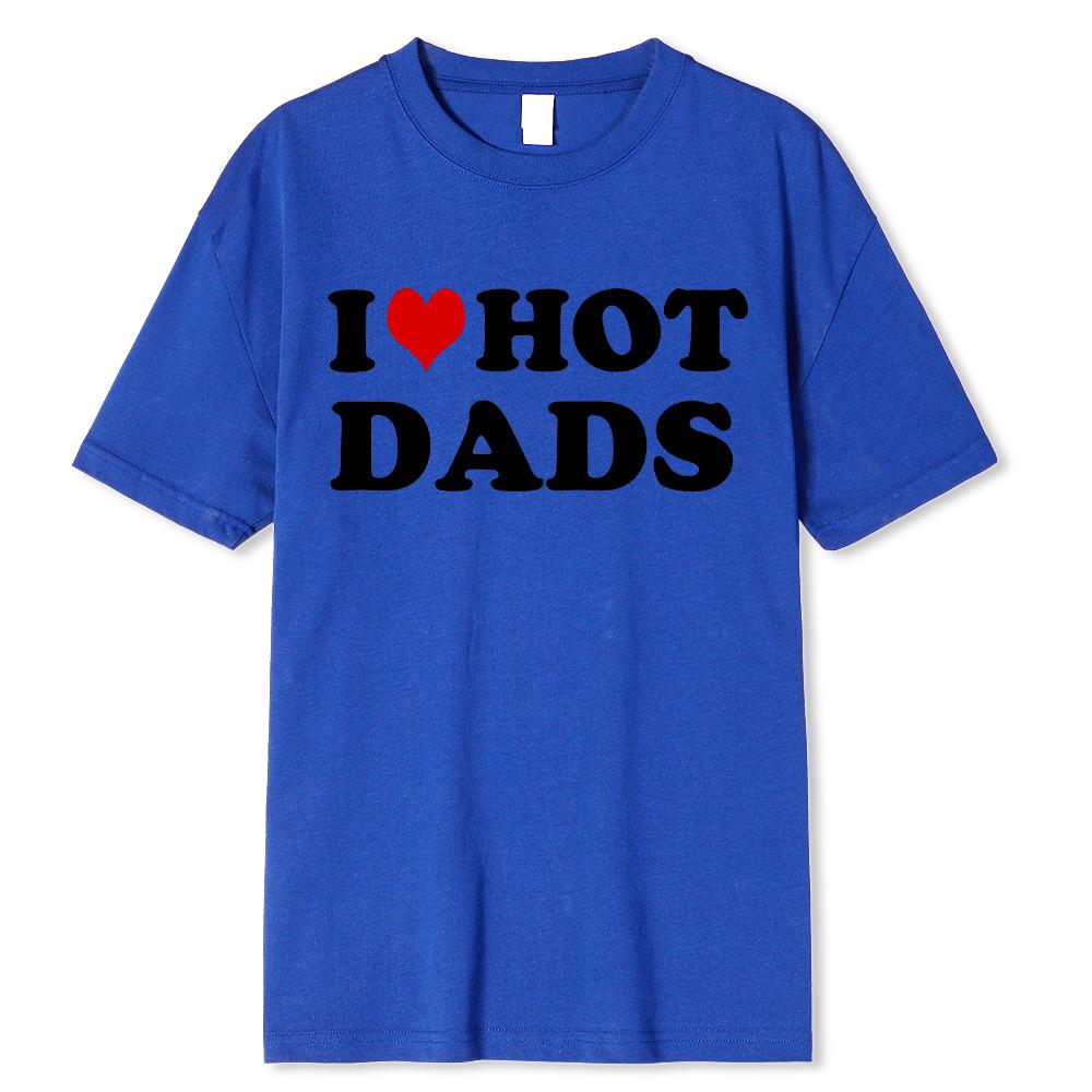 Funny I Love Hot Dads Red Heart T Shirts Graphic Streetwear Short Sleeve O-Neck Harajuku T-shirt Men/Women Clothing