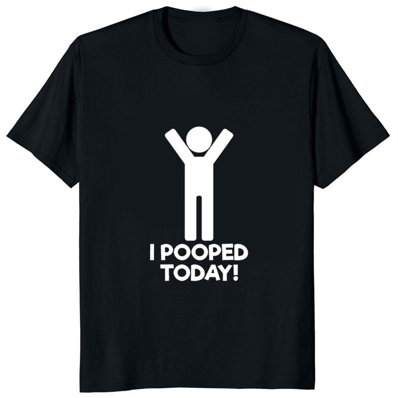 I Pooped Today Funny Graphic Printed Tshirt Casual Fashion Humor Women T Shirt Streetwear Hipster Hip Hop Harajuku Tee Clothing