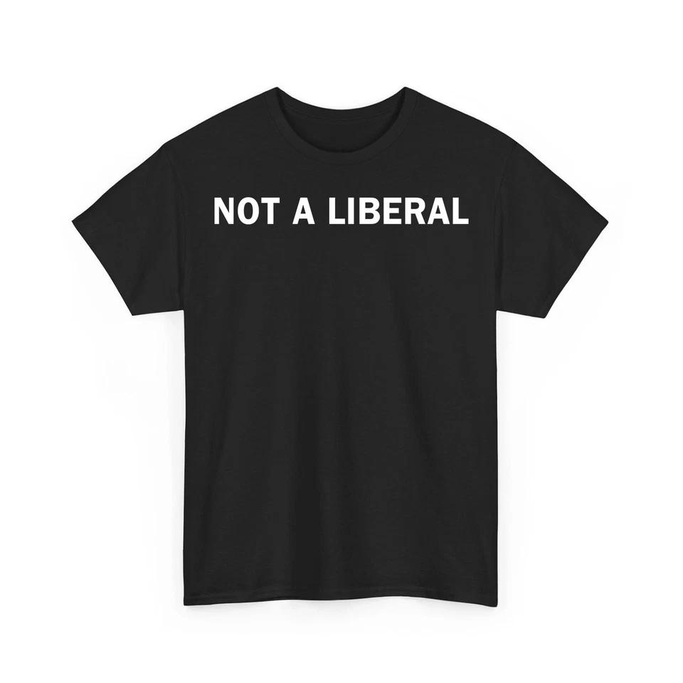 Not A Liberal T-Shirt Funny Conservative Republican Political Humor Text Tee 2XL