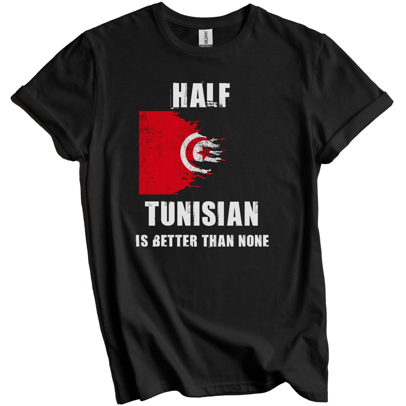 Half Tunisian Is Better Than None Funny Tunisia T-Shirt L